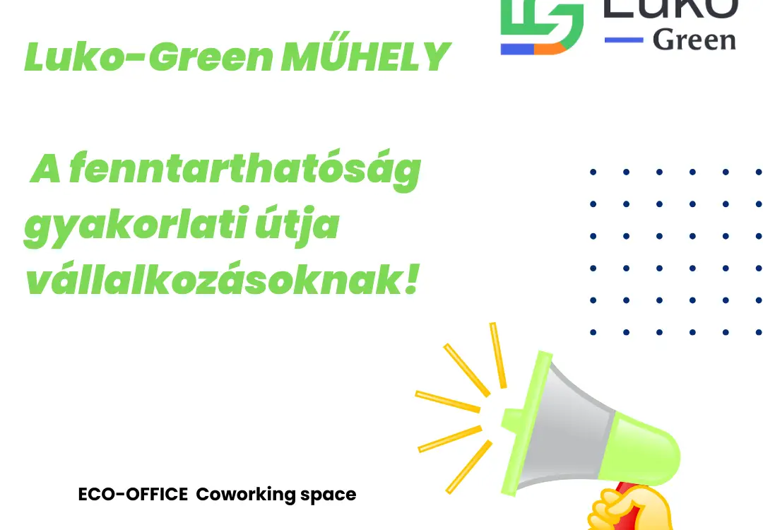 Luko-Green MŰHELY – A fenntarthatóság gyakorlati útja vállalkozásoknak!